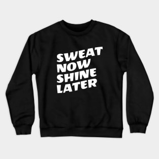 Sweat Now Shine Later Crewneck Sweatshirt